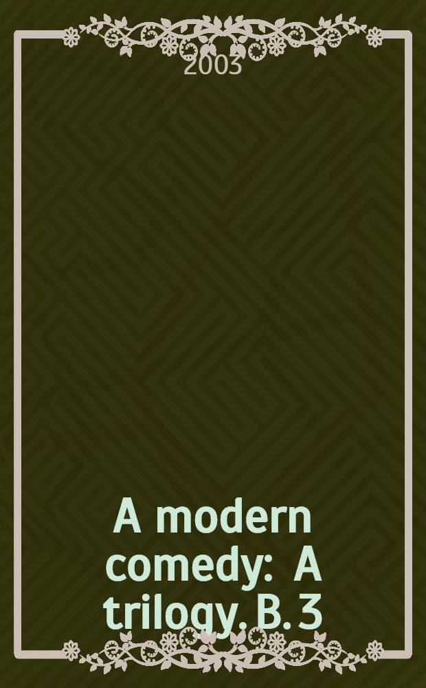 A modern comedy : [A trilogy]. B. 3 : Swan song