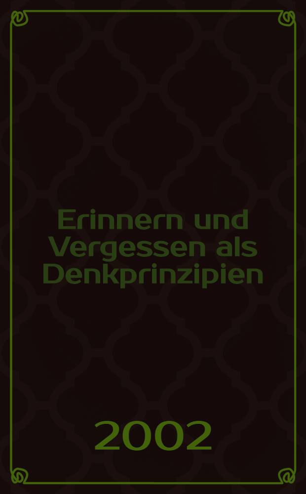 Erinnern und Vergessen als Denkprinzipien = Память и забвение как принцип мышления