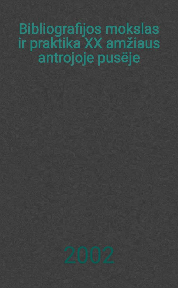 Bibliografijos mokslas ir praktika XX amžiaus antrojoje pusёje: raidos bruožai : (Mokslinё monogr.) = Библиографическая наука и практика во второй половине 20в:черты развития