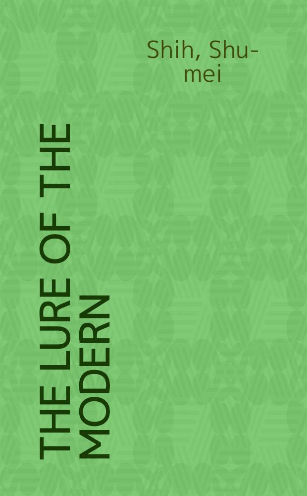 The lure of the modern : Writing modernism in semicolonial China, 1917-1937 = Соблазн модернизма:литературный модернизм в Китае 1917-1937гг