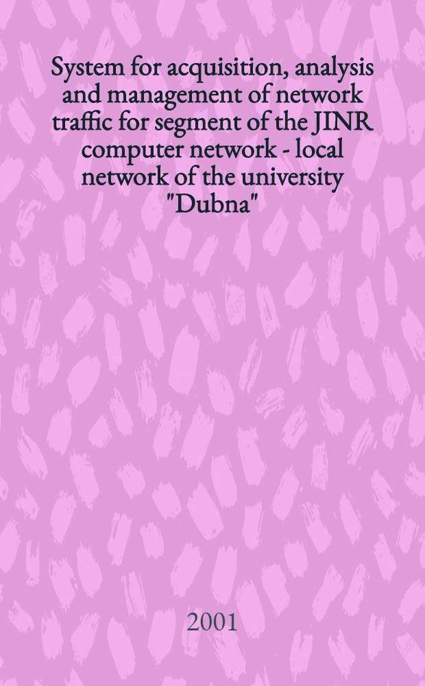System for acquisition, analysis and management of network traffic for segment of the JINR computer network - local network of the university "Dubna"