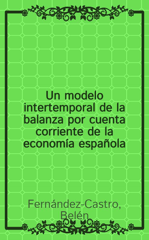 Un modelo intertemporal de la balanza por cuenta corriente de la economía española: la relevancia del proceso de formación de expectativas considerado = Экономический анализ. Временная модель баланса текущего момента в Испании