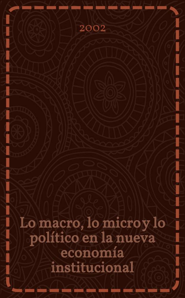 Lo macro, lo micro y lo pol&iacute;tico en la nueva econom&iacute;a institucional = Макро, микро и политика новой институциальной экономики