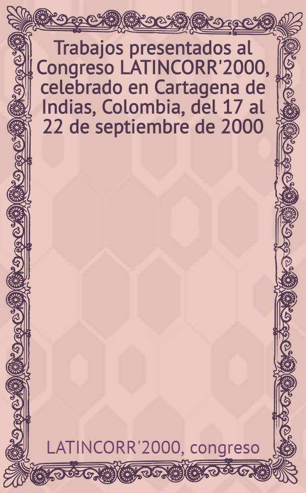 [Trabajos presentados al Congreso LATINCORR'2000, celebrado en Cartagena de Indias, Colombia, del 17 al 22 de septiembre de 2000]