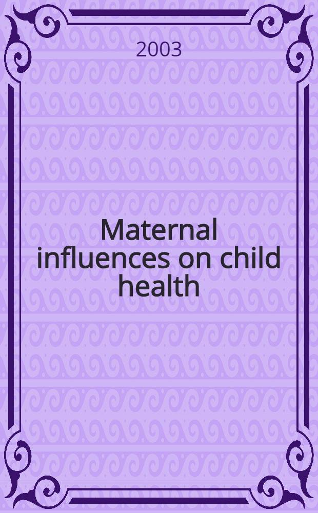 Maternal influences on child health : Preconception, prenatal, a. early childhood = Материнское влияние наздоровье детей: перед зачатием,в пренатальный период и раннего детства
