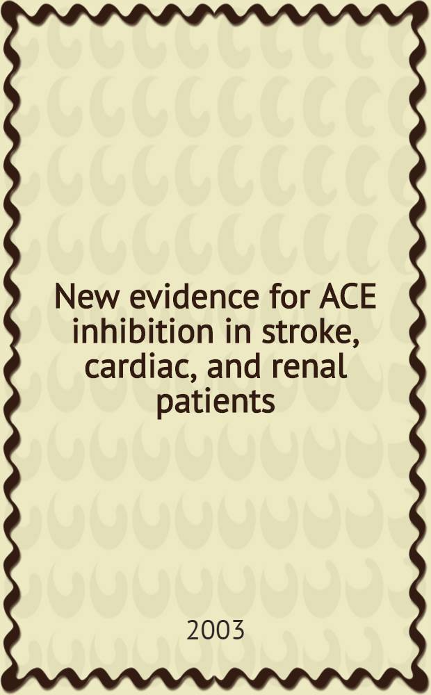 New evidence for ACE inhibition in stroke, cardiac, and renal patients: the cardiological approach : Proc. of a satellite symp. held during the Europ. soc. of cardiology congr., Berlin, Germany, Aug.31 - Sept.4, 2002 = Новые данные для торможения ангиотензин-конвертирующего энзима при инсульте,у сердечных и почечных больных:кардиологический подход