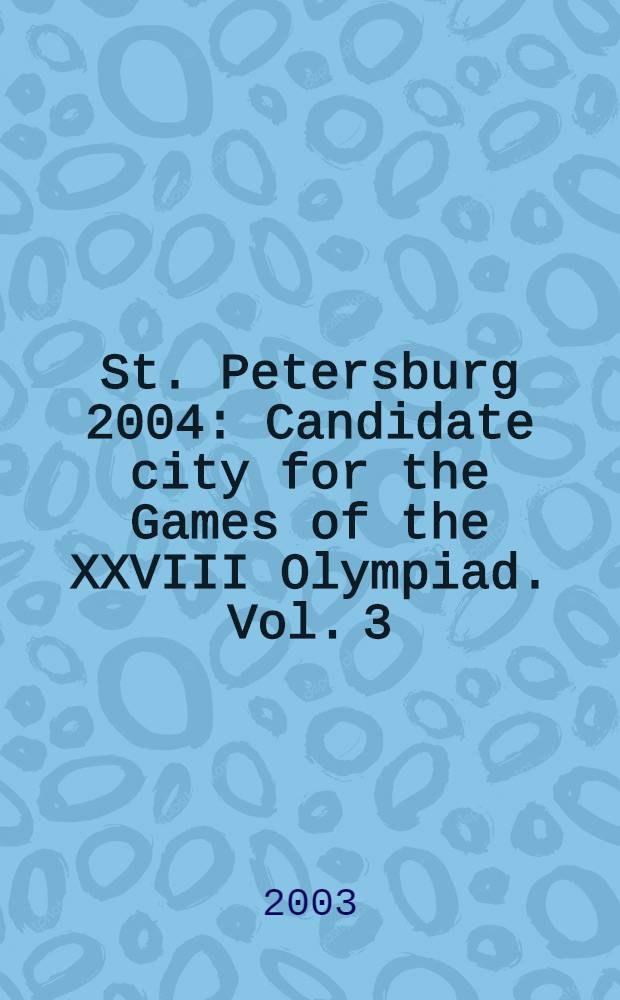 St. Petersburg 2004 : Candidate city for the Games of the XXVIII Olympiad. Vol. 3