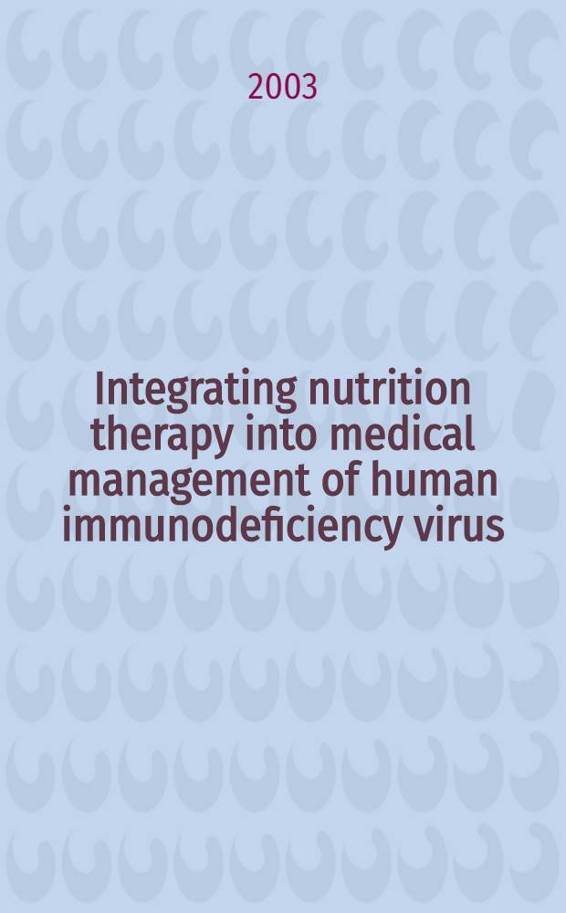 Integrating nutrition therapy into medical management of human immunodeficiency virus = Интеграция лечебного питания в медицинском ведении вируса иммунодефицита человека