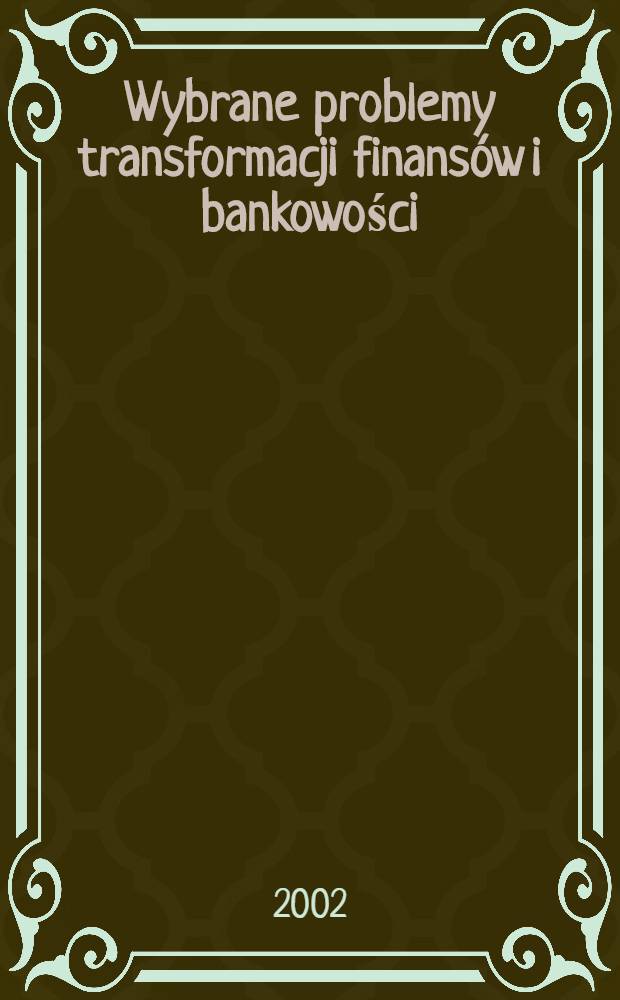 Wybrane problemy transformacji finansów i bankowości = Избранные проблемы преобразования финансов и банковского дела