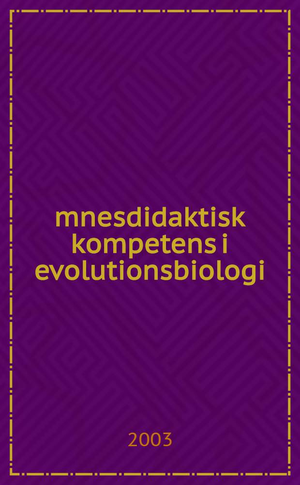 Ämnesdidaktisk kompetens i evolutionsbiologi : En intervjuundersökning med no/biologilärare : Diss.