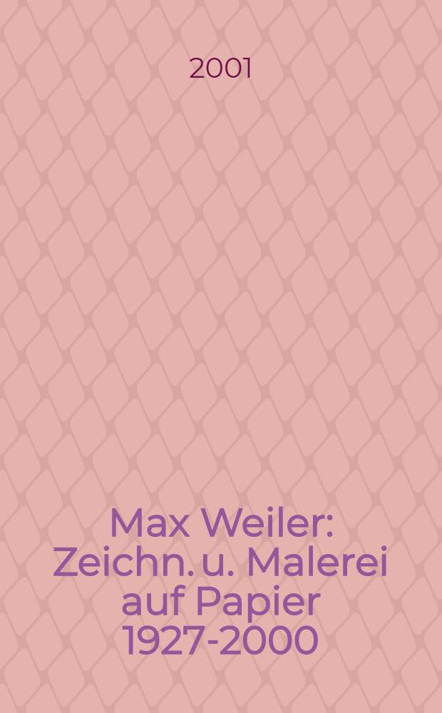 Max Weiler : Zeichn. u. Malerei auf Papier 1927-2000 : Katalogbuch der Ausst. ... in der Landesgalerie Oberösterreich am OÖ. Landesmuseum von 30.11.2000 bis 4.2.2001 = Макс Вайлер: Рисунки и живопись на бумаге 1927 - 2000