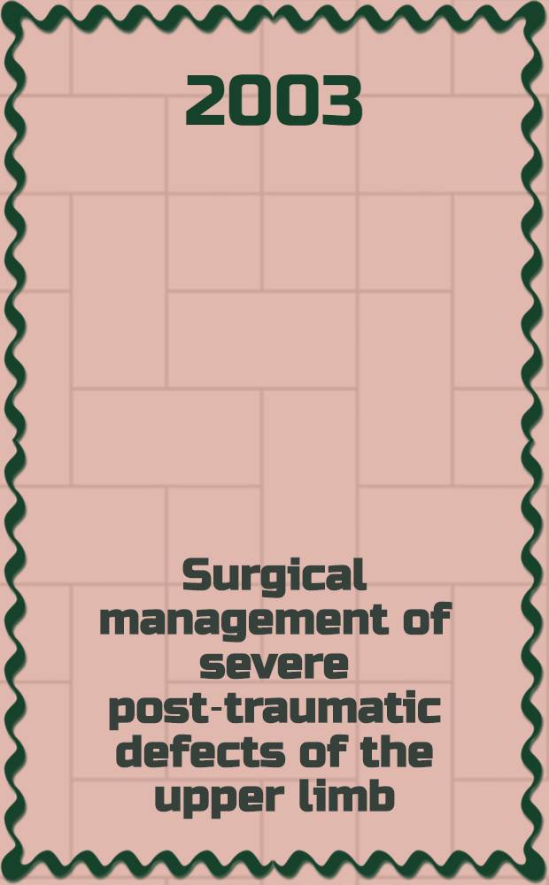 Surgical management of severe post-traumatic defects of the upper limb : (Expert finger mutilations) = Конгресс федерации Европейского общества по хирургии кисти руки.Инструктивный курс хирургического ведения рваных посттравматических дефектов верхней конечности