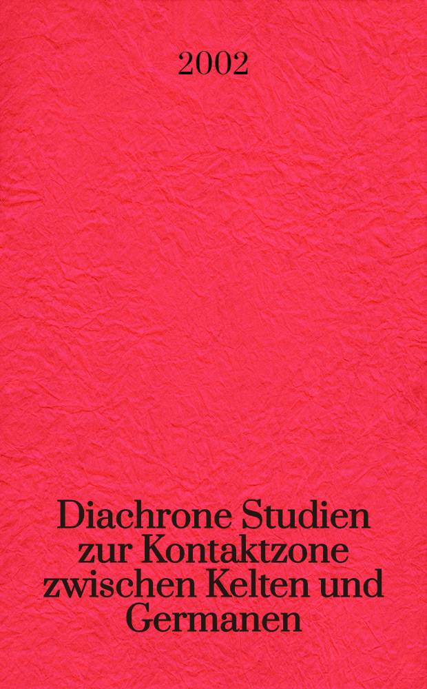 Diachrone Studien zur Kontaktzone zwischen Kelten und Germanen = Диахронистические очерки о зоне контактов между кельтами и германцами
