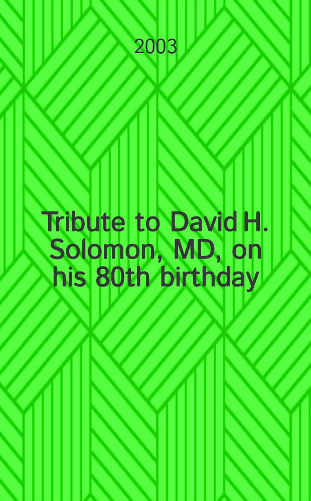 Tribute to David H. Solomon, MD, on his 80th birthday = Дань Давиду Соломону в честь его 80-летия