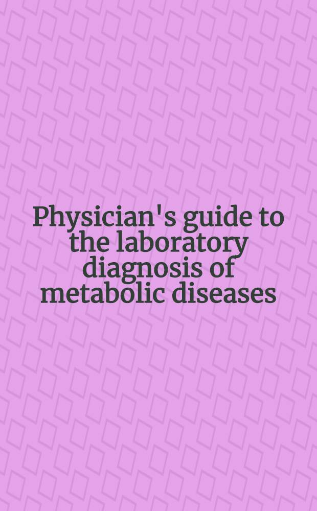 Physician's guide to the laboratory diagnosis of metabolic diseases = Руководство для врачей по лабораторной диагностике болезней обмена