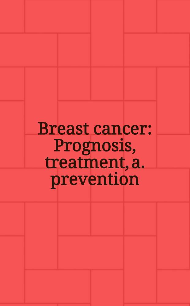 Breast cancer : Prognosis, treatment, a. prevention = Рак молочной желез.Прогноз,лечение и профилактика