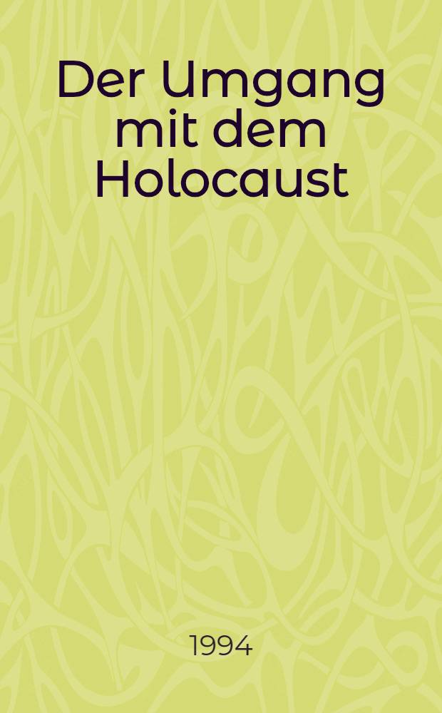 Der Umgang mit dem Holocaust : Europa - USA - Israel = Холокост как он есть: Европа-США-Израиль