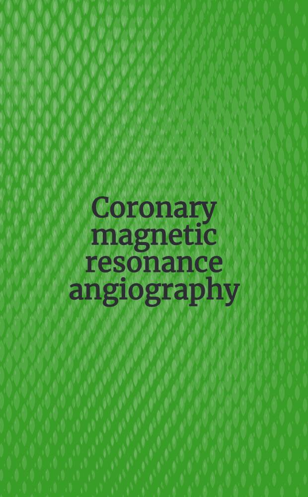 Coronary magnetic resonance angiography = Коронарная магнитно-резонансная ангиография