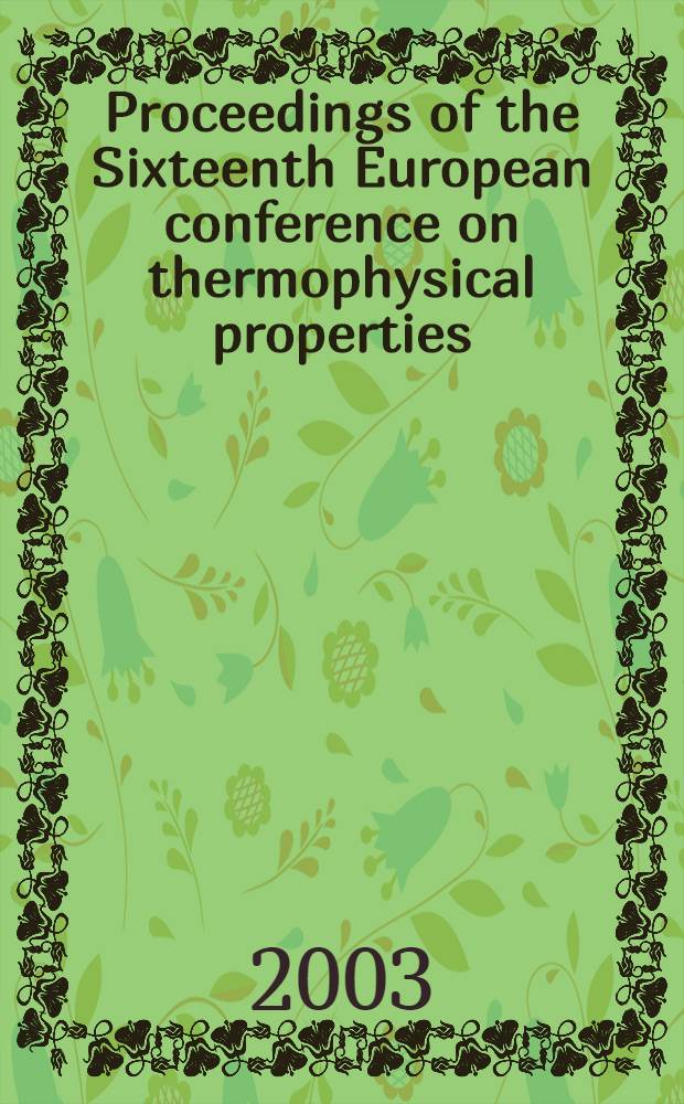 Proceedings of the Sixteenth European conference on thermophysical properties : Held at Imp. college London, United Kingdom, Sept. 1-4, 2002