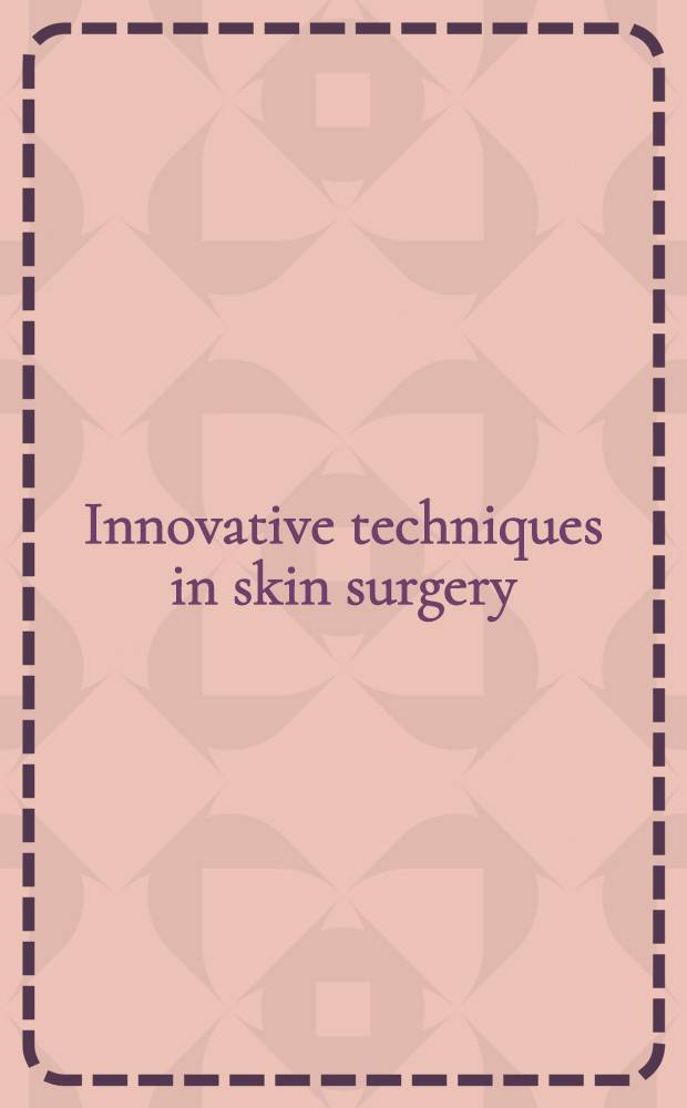 Innovative techniques in skin surgery = Новые техники в хирургии кожи