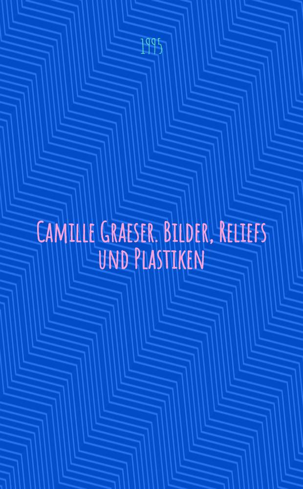 Camille Graeser. Bilder, Reliefs und Plastiken = Гразер Камиль. Картины, рельефы и пластика