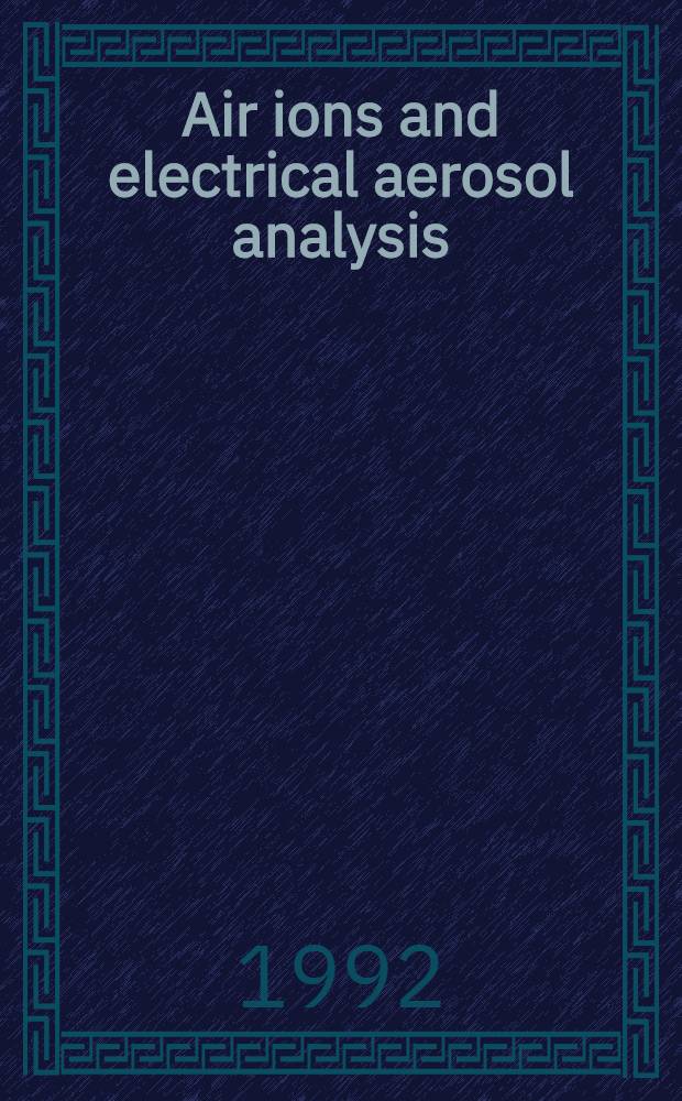 Air ions and electrical aerosol analysis = Аэроионы и анализ электрических аэрозолей