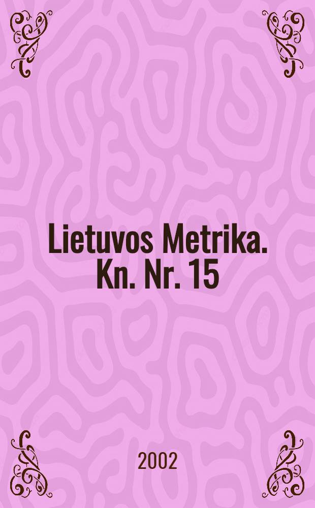 Lietuvos Metrika. Kn. Nr. 15 : (1528 - 1538)