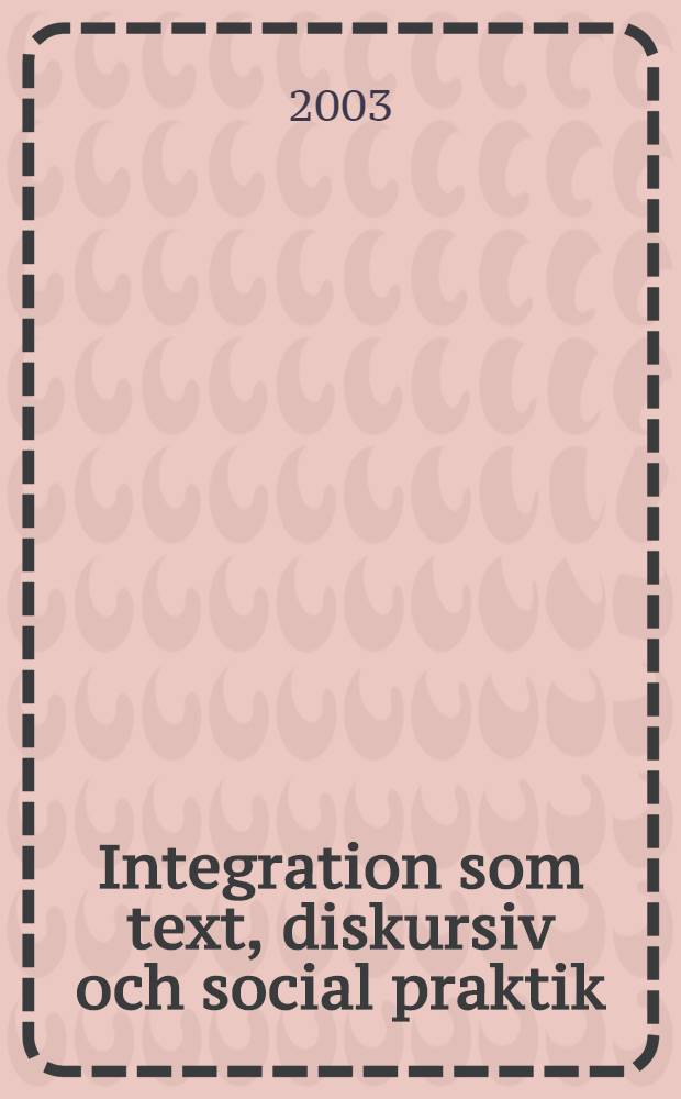 Integration som text, diskursiv och social praktik : En policyetnografisk fallstudie av mötet mellan skolan och förskoleklassen : Diss. = Интеграция как текстовая, дискурсивная и социальная практика