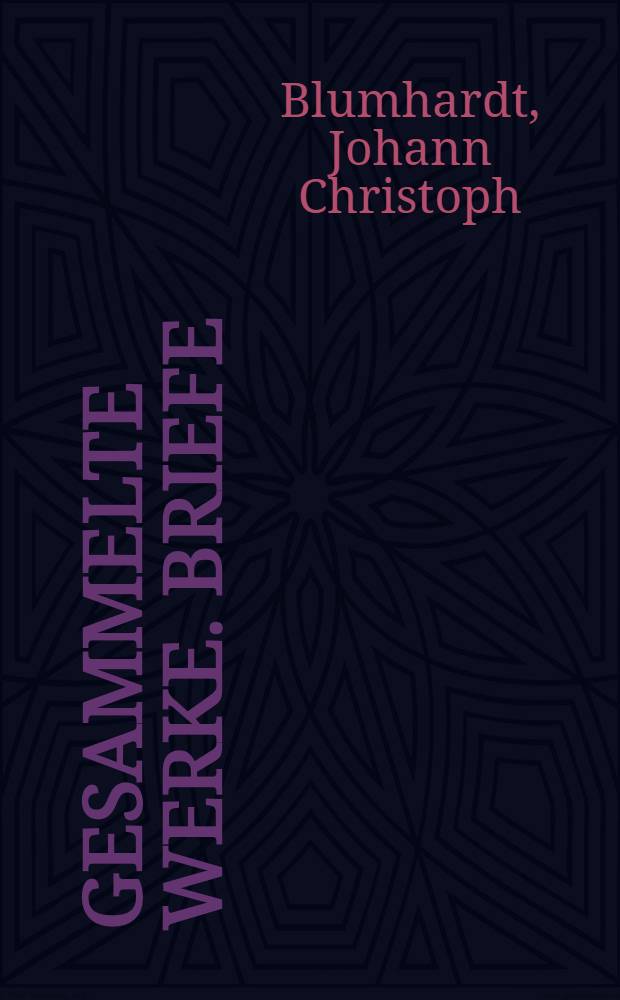 Gesammelte Werke. Briefe : Schriften, Verkündigung, Briefe