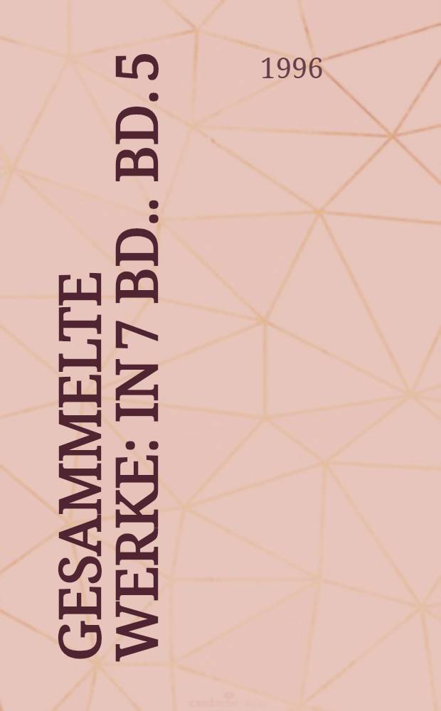 Gesammelte Werke : [In 7 Bd.]. Bd. 5 : Erz&auml;hlungen