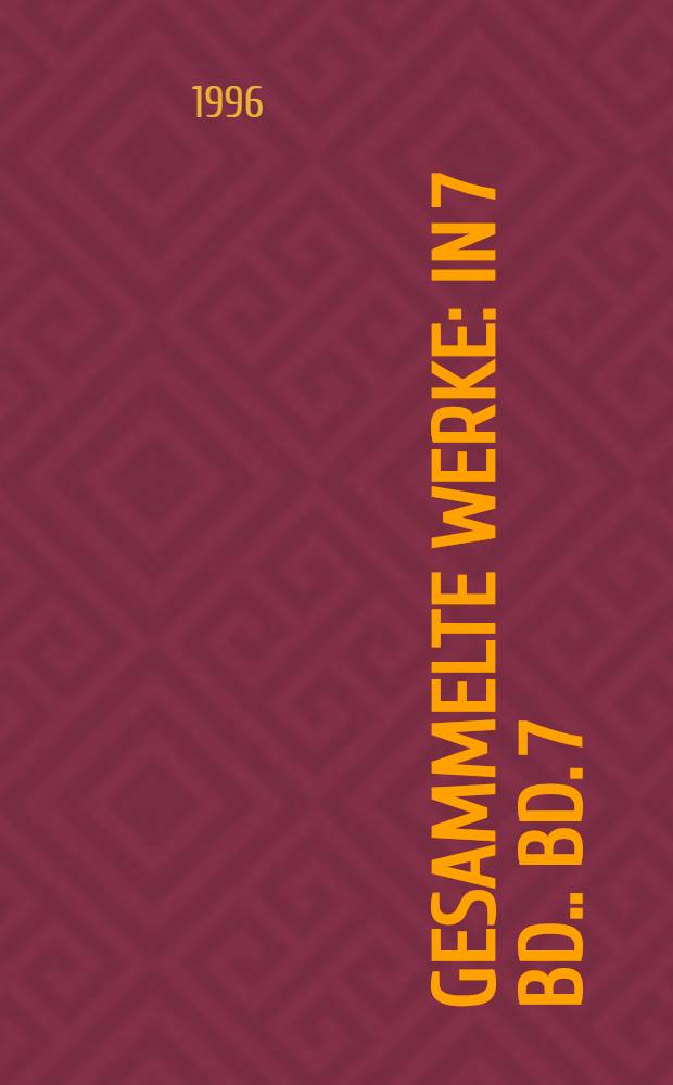 Gesammelte Werke : [In 7 Bd.]. Bd. 7 : Essays ; Gedichte