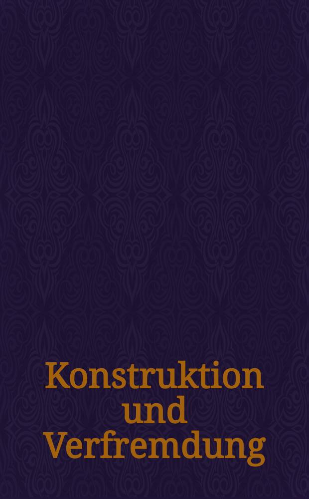 Konstruktion und Verfremdung: von der Wirklichkeit zur Realit&auml;t : Symp. am Josef Matthias Hauer-Konservatorium der Stadt Wiener Neustadt (15.-17. Juni 1998) = Построение и отчуждение: От действительности к реальности: Симпозиум в консерватории Йозефа Маттиаса Хауэра, Вена, Мойштадт, 15 - 17. 06. 1998. Философия