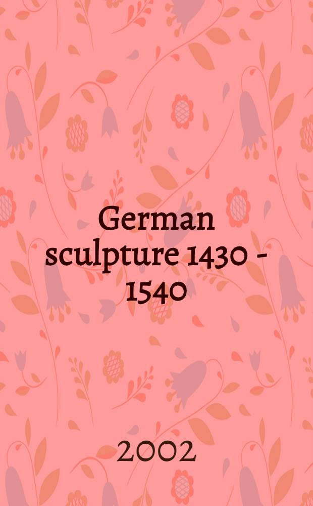 German sculpture 1430 - 1540 : A cat. of the coll. in the Victoria and Albert Museum = Немецкая скульптура 1430 - 1540. Каталог коллекции Музея Виктории и Альберта