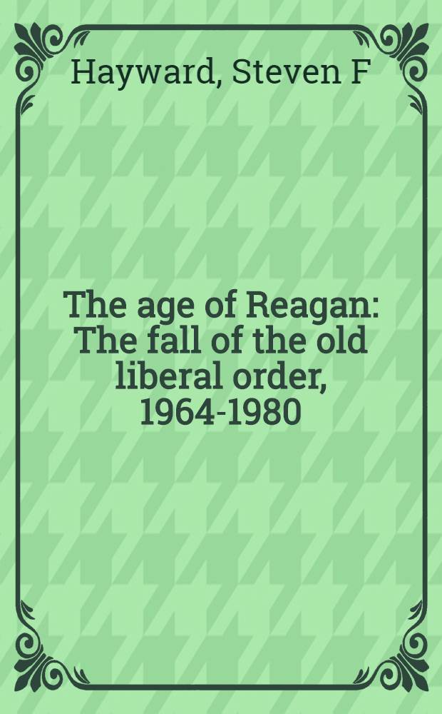 The age of Reagan : The fall of the old liberal order, 1964-1980 = Эра Рейгана: падение старого либерального порядка