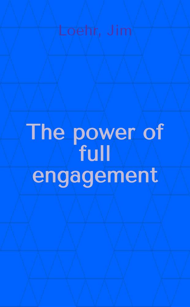 The power of full engagement : Managing energy, not time, is the key to high performance a. personal renewal = Власть полной занятости