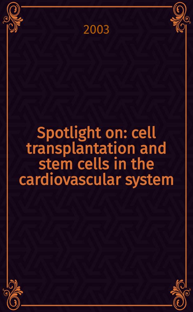 Spotlight on: cell transplantation and stem cells in the cardiovascular system = Трансплантация клеток и стволовых клеток в кардиоваскулярную систему