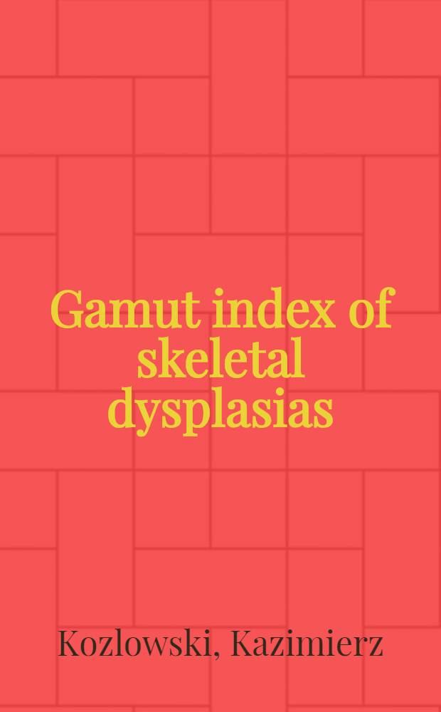 Gamut index of skeletal dysplasias : An aid to radiodiagnosis = Дисплазии скелета.В помощь при радиодиагностике