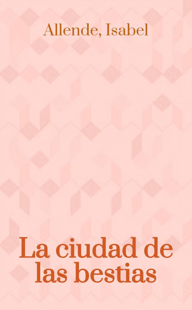 La ciudad de las bestias : Novela