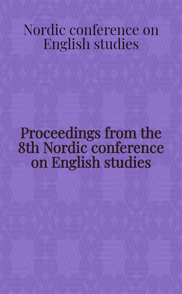 Proceedings from the 8th Nordic conference on English studies : Göteborg, 24-27 May, 2001 = Из трудов 8-ой северной конференции по изучению английской филологии