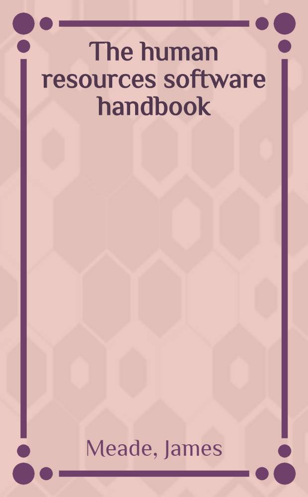 The human resources software handbook : Evaluating technology solutions for your organization = Пособие по программному обеспечению человеческих ресурсов