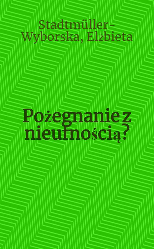 Pożegnanie z nieufnością? : Rozszerzenie NATO i UE a stosunki pol.-ros. w kontekście bezpieczeństwa europ = Расширение НАТО и Европейского Союза и российско-польские отношения в контексте европейской безопасности
