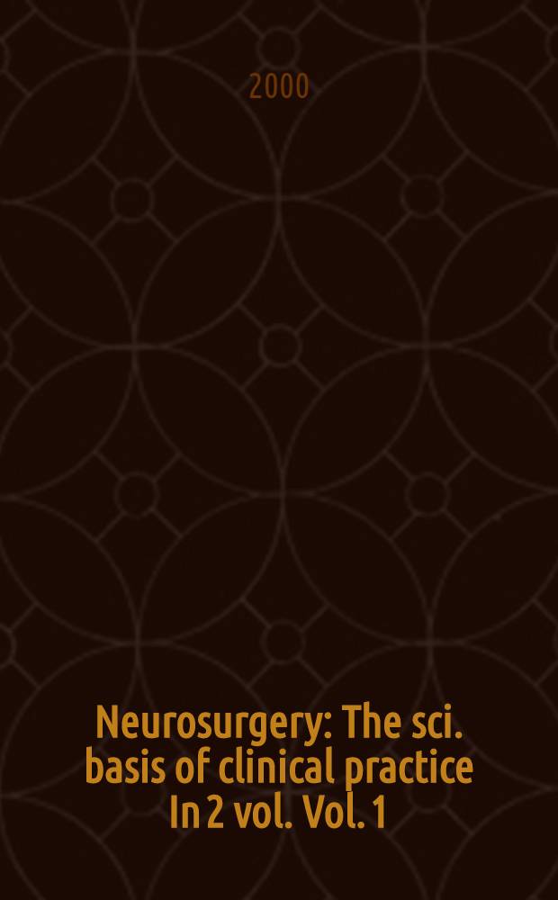 Neurosurgery : The sci. basis of clinical practice In 2 vol. Vol. 1