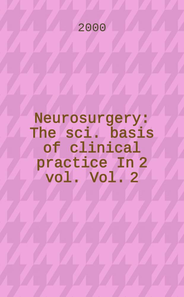 Neurosurgery : The sci. basis of clinical practice In 2 vol. Vol. 2