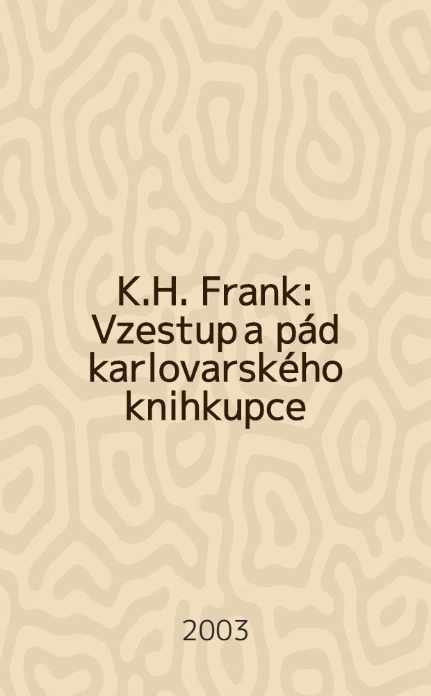 K.H. Frank : Vzestup a pád karlovarského knihkupce = К.Н.Франк:Взлет и падение книготорговца из Карловых Вар
