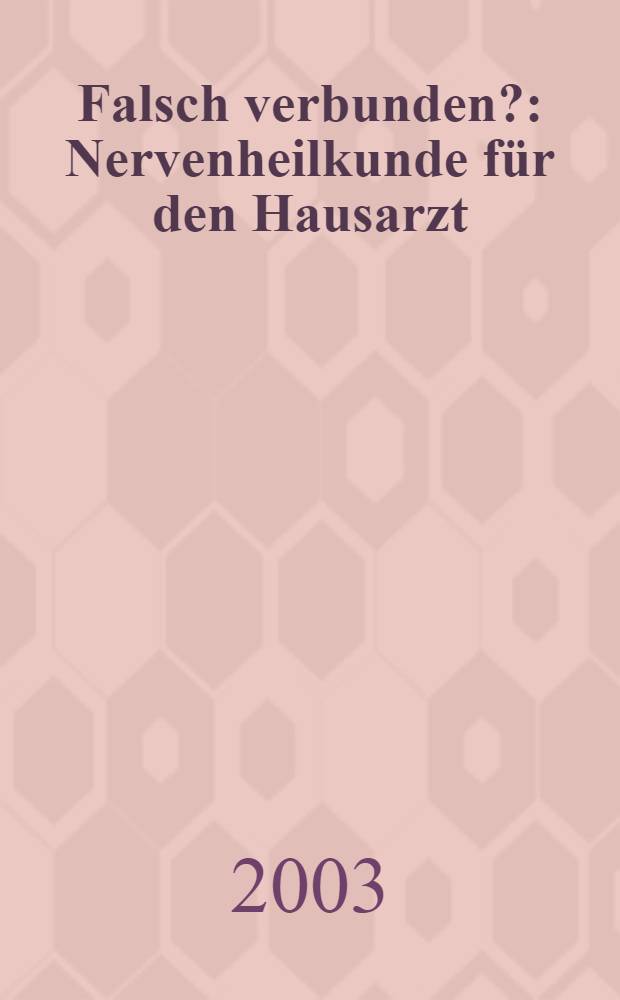 Falsch verbunden? : Nervenheilkunde für den Hausarzt = Искусственный союз? Невропатология для домшних врачей