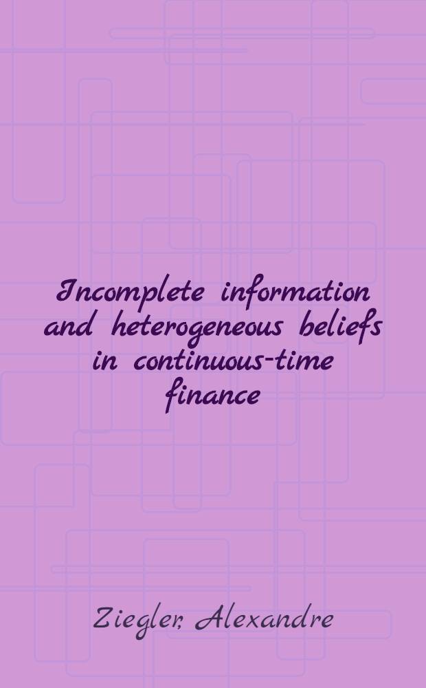 Incomplete information and heterogeneous beliefs in continuous-time finance = Неполная информация и разнородные мнения в финансах продолженных во времени