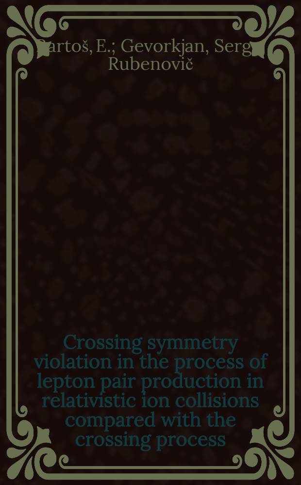Crossing symmetry violation in the process of lepton pair production in relativistic ion collisions compared with the crossing process