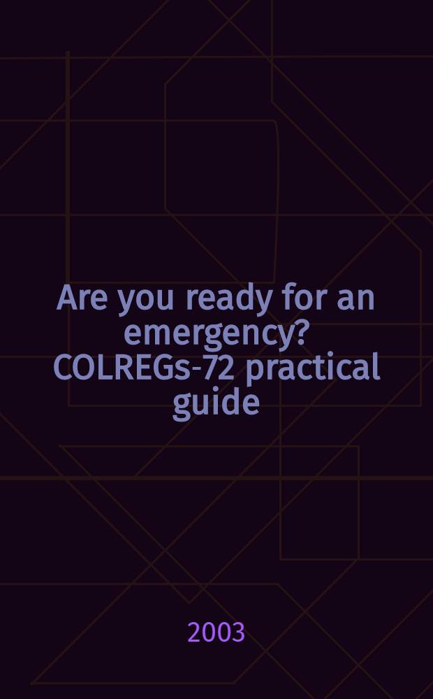 Are you ready for an emergency ? COLREGs-72 practical guide : Учеб. пособие = Вы готовы к чрезвычайным обстоятельствам? МППСС-72(морские правила предотвращения столкновения судов) практическое руководство.