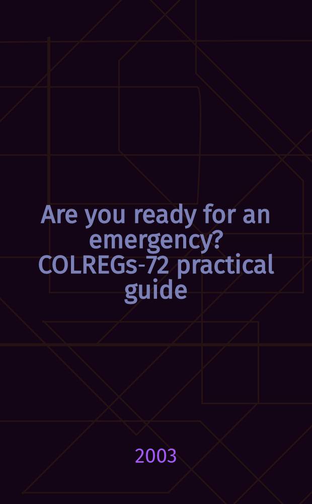 Are you ready for an emergency ? COLREGs-72 practical guide : Учеб. пособие = Вы готовы к чрезвычайным обстоятельствам? МППСС-72(морские правила предотвращения столкновения судов) практическое руководство.