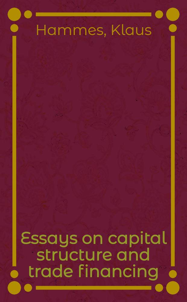 Essays on capital structure and trade financing : Diss. = Исследование структуры капитала и финансирование торговли